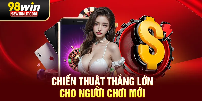 Poker 98win chiến thuật thắng lớn cho người mới chơi