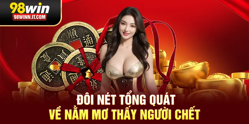 Đ&ocirc;i n&eacute;t tổng qu&aacute;t về nằm mơ thấy người chết&nbsp;
