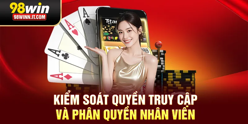 Kiểm soát quyền truy cập và phân quyền nhân viên