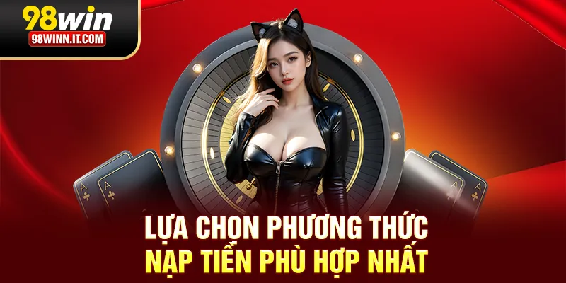 Lựa chọn phương thức nạp tiền phù hợp nhất
