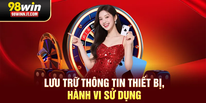 Lưu trữ thông tin thiết bị, hành vi sử dụng
