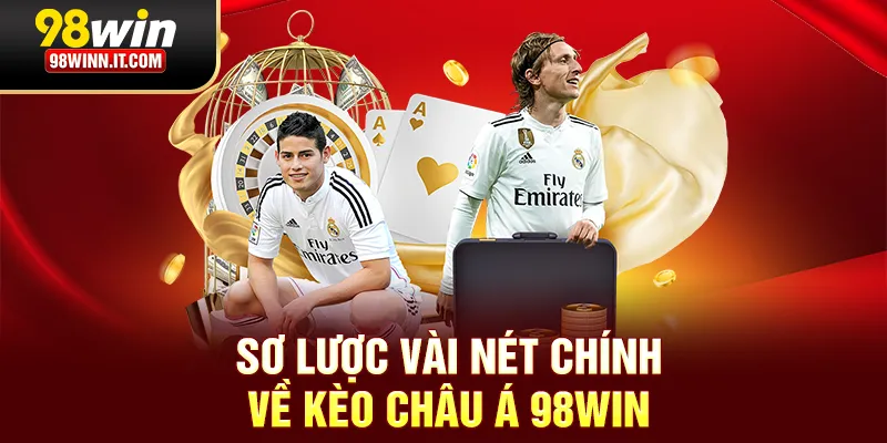 Sơ lược v&agrave;i n&eacute;t ch&iacute;nh về k&egrave;o ch&acirc;u &Aacute; 98win