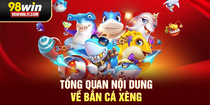 Tổng quan nội dung về bắn c&aacute; x&egrave;ng